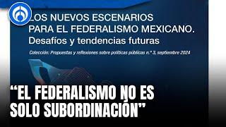 "Es hora de repensar el Federalismo mexicano”: Enrique Cabrero