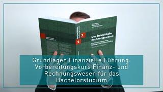 Grundlagen Finanzielle Führung: Vorbereitungskurs Finanz- und Rechnungswesen für das Bachelorstudium