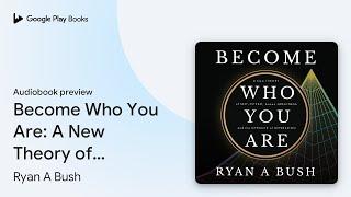 Become Who You Are: A New Theory of… by Ryan A Bush · Audiobook preview