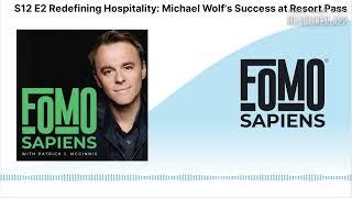 S12 E2 Redefining Hospitality: Michael Wolf's Success at Resort Pass | FOMO Sapiens with Patrick...