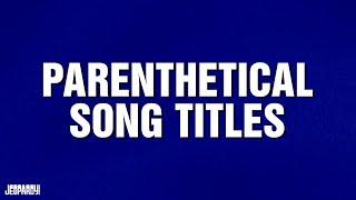Parenthetical Song Titles | Category | JEOPARDY!