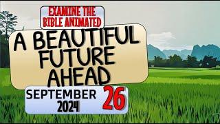 A BEAUTIFUL FUTURE AHEAD  EXAMINE THE BIBLE ANIMATED