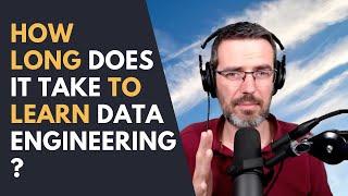 How long does it take to learn Data Engineering?