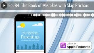 Ep. 84: The Book of Mistakes with Skip Prichard