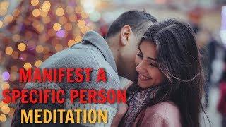 Manifest A SPECIFIC PERSON Meditation! Law Of Attraction