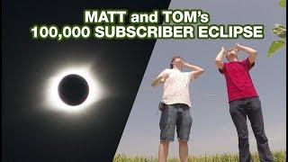 Matt and Tom's 100,000 Subscriber Eclipse