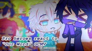 Pro heroes react to “Our Word” (GCMV) ~ MHA/BNHA ~ GCRV ~ read desc!!