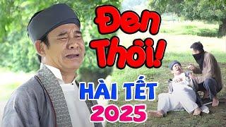 HÀI TẾT 2025 | ĐEN THÔI ĐỎ QUÊN ĐI FULL HD | Phim Hài Quang Tèo, Quốc Anh, Thanh Hương Mới Nhất 2025