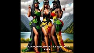 2024 DANCEHALL MIX OLD V S NEW   Part 3    JOIE T