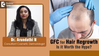 GFC for HAIR REGROWTH - Is it worth the Hype? - Dr. Arundathi N | Doctors' Circle