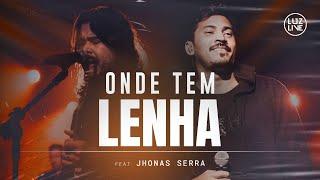 Onde Tem Lenha - Luzlive Jeff Damaceno feat Jhonas Serra (DVD TRINDADE)