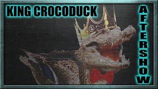 Aftershow: King Crocoduck