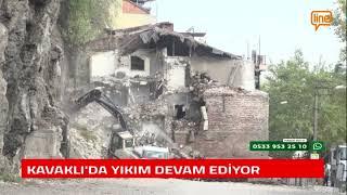 KAVAKLI'DA YIKIM DEVAM EDİYOR