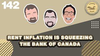 Rent Inflation is Squeezing the Bank of Canada - The Loonie Hour Episode 142