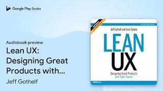 Lean UX: Designing Great Products with Agile… by Jeff Gothelf · Audiobook preview