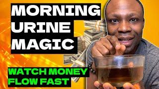 Use Your Morning Urine and Watch Wealth Flow!