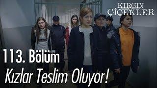 Kızlar teslim oluyor - Kırgın Çiçekler 113. Bölüm | Final