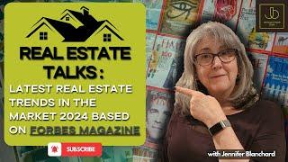 LATEST REAL ESTATE TRENDS IN THE MARKET 2024 BASED ON FORBES MAGAZINE | JENNIFER BLANCHARD