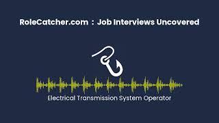 Electrical Transmission System Operator : Job Interviews Uncovered