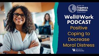 Positive Coping to Decrease Moral Distress - Well@Work Podcast