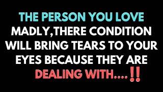 The person you love madly, their condition...  I Spiritual Sayings