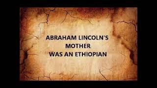 ABRAHAM LINCOLN'S MOTHER WAS ETHIOPIAN 2022