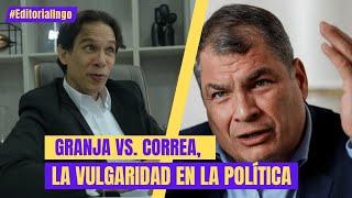 Granja vs. Correa, la vulgaridad en la política | Editorial Ingo