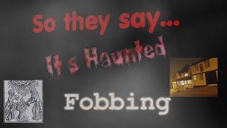 So they say...its Haunted.. Fobbing