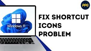 How to Fix Blank White Desktop Shortcut Icons in Windows 11 ?