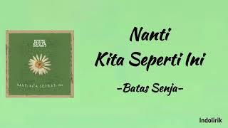 Batas Senja - Nanti Kita Seperti Ini | Lirik Lagu