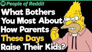 What Bothers You Most About How Parents These Days Raise Their Kids?