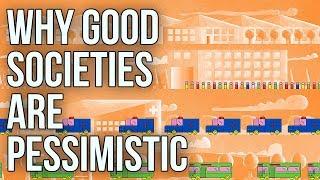 Why Good Societies Are Pessimistic