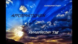 AFFORMATIONEN fantastischer Tag (nicht Affirmationen) / Aufbauende Fragen