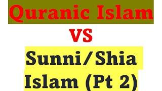 Part 2: Original Quranic Islam VS Sunni & Shia Islam