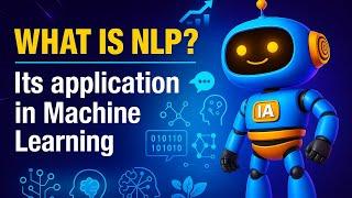 Natural Language Processing (NLP) and its role in Machine Learning (ML)