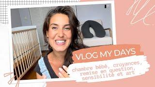 Vlog My Days ⎪Chambre bébé, remise en question des croyances, esprit critique, beauté au naturel...