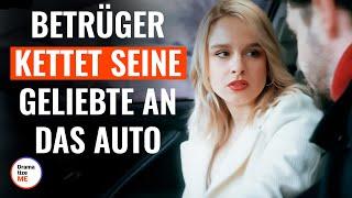 Betrüger kettet seine Geliebte an das Auto | @DramatizeMeDeutsch