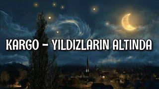 Kargo - Yıldızların Altında (Lyrics/Şarkı Sözleri)