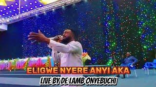 ELIGWE NYERE ANYI AKA  LIVE BY DE LAMB ONYEBUCHI