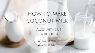 HOW TO MAKE COCONUT MILK ( 2 METHODS )