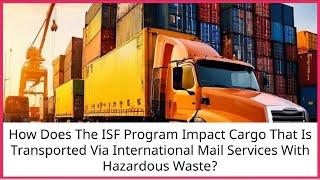 How Does The ISF Program Impact Cargo That Is Transported Via International Mail Services With Hazar