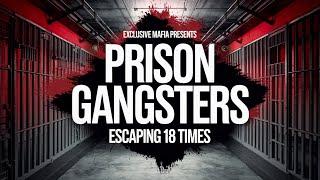 Prison Gangsters: Escaping 18 Times - Full Episode