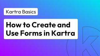 How to Create and Use a Kartra Form | Kartra Education