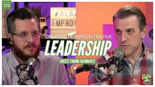 EP 122 | Creating Opportunities for Leadership | Guest: Frank Schwartz