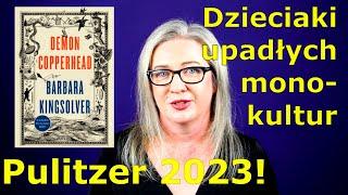 17. "Demon Copperhead" Barbara Kingsolver - (Filia 2023) - Dzieciaki upadłych monokultur.