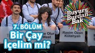 Buyur Bi'De Burdan Bak 7. Bölüm, Bir Çay İçelim mi?