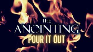 The Anointing | Pour it Out | 4 hr Warfare