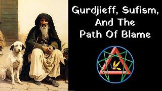 Gurdjieff, Sufism, and the Path of Blame