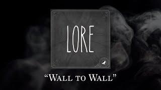 Lore: Wall to Wall