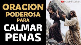 Oración Poderosa para Calmar mis Penas